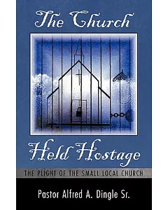 The Church Held Hostage: The Plight of the Small Local Church