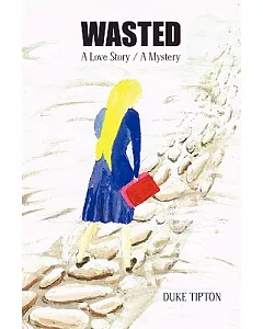 Wasted: A Love Story / a Mystery