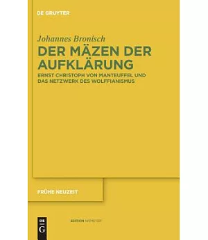 Der MSzen Der Aufklarung: Ernst Christoph Von Manteuffel Und Das Netzwerk Des Wolffianismus