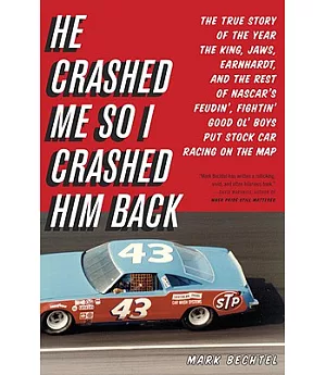 He Crashed Me So I Crashed Him Back: The True Story of the Year the King, Jaws, Earnhardt, and the Rest of NASCAR’s Feudin’, Fig