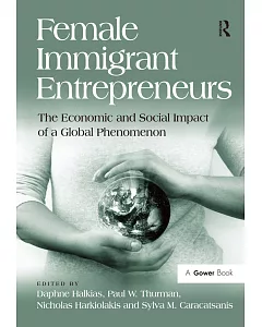 Female Immigrant Entrepreneurs: The EConomic and Social Impact of a Global Phenomenon