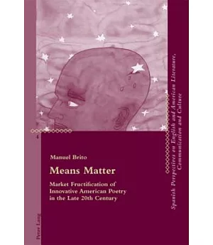 Means Matter: Market Fructification of Innovative American Poetry in the Late 20th Century