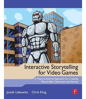 Interactive Storytelling for Video Games: A Player-Centered Approach to Creating Memorable Characters and Stories