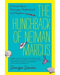 The Hunchback of Neiman Marcus: A Novel About Marriage, Motherhood, and Mayhem