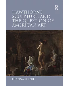 Hawthorne, Sculpture, and the Question of American Art