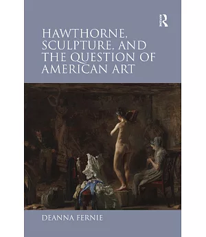 Hawthorne, Sculpture, and the Question of American Art