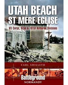 Utah Beach: St. Mere Eglise, VII Corps, 82nd and 101st Airborne Divisions