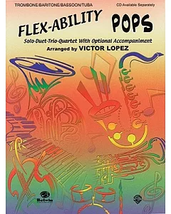Flex-Ability Pops: Solo-Duet-Trio-Quartet With Optional Accompaniment: Trombone/Baritone/Bassoon/Tuba