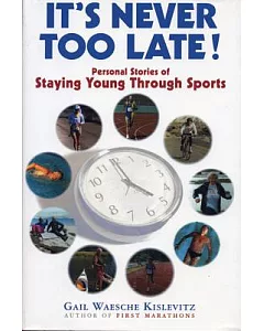It’s Never Too Late!: Personal Stories of Staying Young Through Sports
