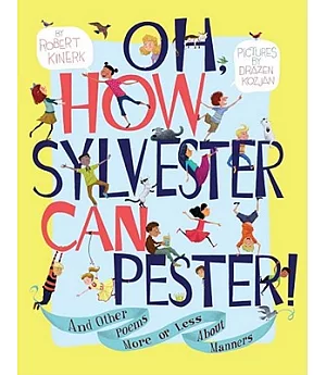 Oh, How Sylvester Can Pester!: And Other Poems More or Less About Manners