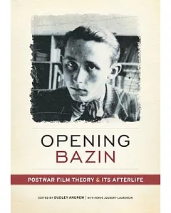 Opening Bazin: Postwar Film Theory and Its Afterlife