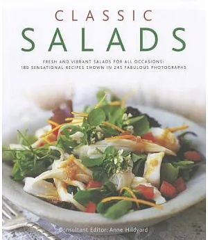 Classic Salads: Fresh and Vibrant Salads for All Occasions: 180 Sensational Recipes Shown in 245 Fabulous Photographs