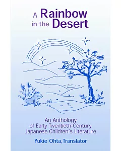A Rainbow in the Desert: An Anthology of Early Twentieth-Century Japanese Children’s Literature