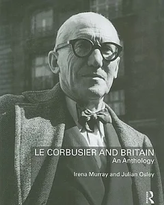 Le Corbusier and Britain: An Anthology
