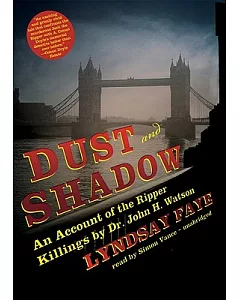 Dust and Shadow: An Account of the Ripper Killings by Dr. John H. Watson: Library Edition