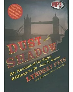 Dust and Shadow: An Account of the Ripper Killings by Dr. John H. Watson