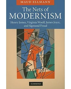 The Nets of Modernism: Henry James, Virginia Woolf, James Joyce, and Sigmund Freud