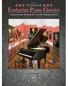 Exploring Piano Classics Technique: A Masterwork Method for the Developing Pianist