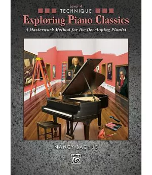 Exploring Piano Classics Technique: A Masterwork Method for the Developing Pianist