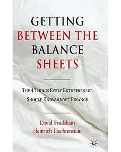 Getting Between the Balance Sheets: The Four Things Every Entrepreneur Should Know About Finance