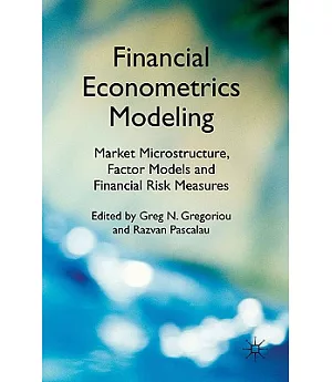 Financial Econometrics Modeling: Market Microstructure, Factor Models and Financial Risk Measures