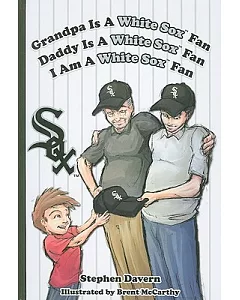 Grandpa Is a White Sox Fan, Daddy Is a White Sox Fan, I Am a White Sox Fan