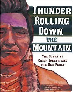 Thunder Rolling Down the Mountain: The Story of Chief Joseph and the Nez Perce