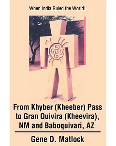 From Khyber (Kheeber) Pass to Gran Quivira (Kheevira), Nm and Baboquivari, Az