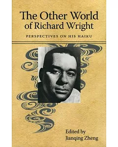 The Other World of Richard Wright: Perspectives on His Haiku