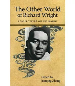 The Other World of Richard Wright: Perspectives on His Haiku