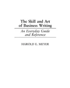 The Skill and Art of Business Writing: An Everyday Guide and Reference
