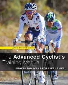 The Advanced Cyclist’s Training Manual: Fitness and Skills for Every Rider