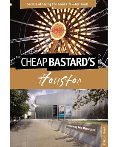 The Cheap Bastard’s Guide to Houston: Secrets of Living the Good Life - for Less!