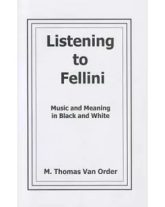 Listening to Fellini: Music and Meaning in Black and White