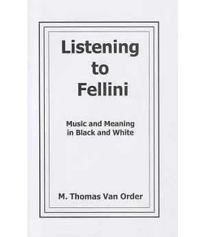 Listening to Fellini: Music and Meaning in Black and White