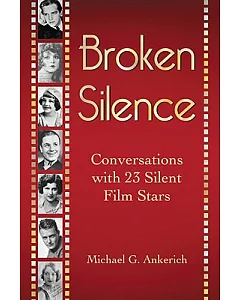 Broken Silence: Conversations with 23 Silent Film Stars