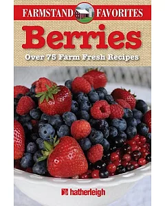 Berries: Over 75 Farm Fresh Recipes