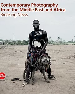 Contemporary Photography from the Middle East and Africa: Breaking News