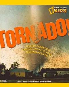 Tornado!: The Story Behind These Twisting, Turning, Spinning, and Spiraling Storms