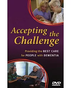 Accepting The Challenge: Providing The Best Care For People With Dementia