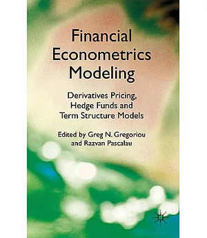 Financial Econometrics Modeling: Derivatives Pricing, Hedge Funds and Term Structure Models