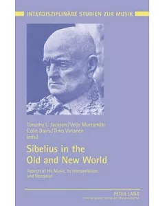 Sibelius in the Old and New World: Aspects of His Music, Its Interpretation, and Reception