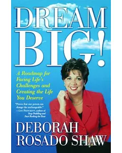 Dream Big!: A Roadmap for Facing Life’s Challenges and Creating the Life You Deserve