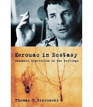 Kerouac in Ecstasy: Shamanic Expression in the Writings