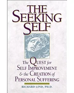 The Seeking Self: The Quest for Self Improvement and the Creation of Personal Suffering