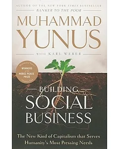 Building Social Business: The New Kind of Capitalism That Serves Humanity’s Most Pressing Needs