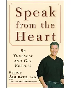 Speak from the Heart: Be Yourself and Get Results