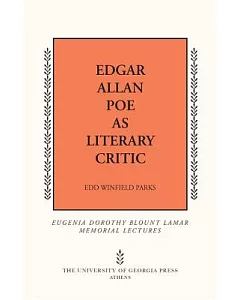Edgar Allan Poe As Literary Critic: Eugenia Dorothy Blount Lamar Memorial Lectures; Delivered at Mercer University on February 1