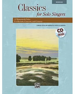 Classics for Solo Singers: Medium High: 12 Masterwork Solos for Recitals, Concerts, and Contests
