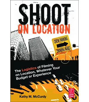 Shoot on Location: The Logistics of Filming on Location, Whatever Your Budget or Experience